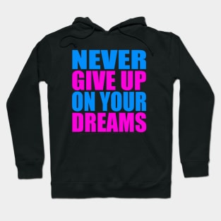 Never give up on your dreams Hoodie